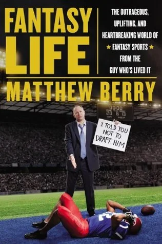Fantasy Life: The Outrageous, Uplifting, and Heartbreaking World of Fantasy Sports from the Gu y Who's Lived It