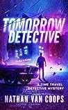 Tomorrow Detective: A Time Travel Detective Mystery