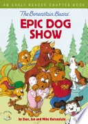 The Berenstain Bears' Epic Dog Show: An Early Reader Chapter Book