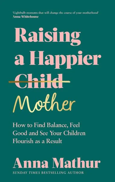 Raising A Happier Mother: The empowering guide to motherhood and must-read book for any new mum