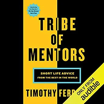 Tribe of Mentors: Short Life Advice from the Best in the World