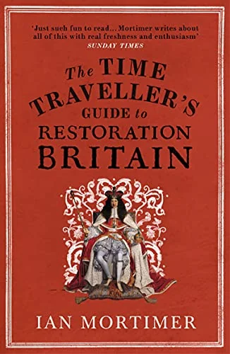 Time Traveller's Guide to Restoration Britain
