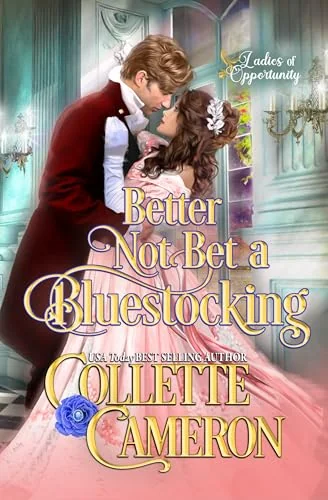 Better Not Bet a Bluestocking: A Bluestocking and Rogues Opposites Attract Regency Romance (Ladies of Opportunity Book 3)