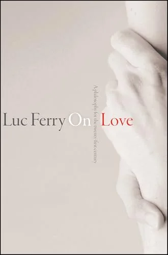 On Love: A Philosophy for the Twenty-First Century