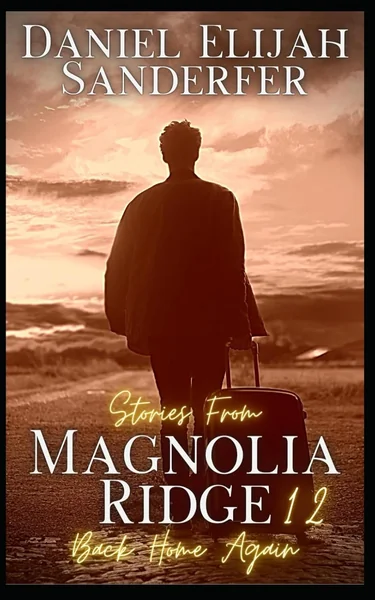 Stories From Magnolia Ridge 12: Back Home Again