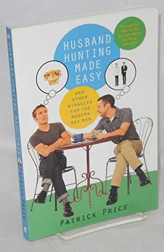 Husband Hunting Made Easy : And Other Miracles for the Modern Gay Man