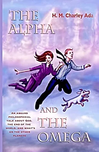 The Alpha and the Omega: An absurd philosophical tale about God, the end of the world, and what's on the other planets