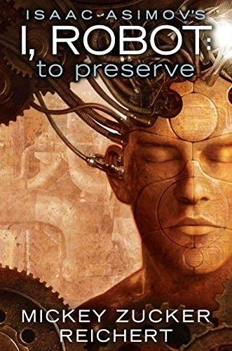 Issac Asimov's I, Robot: To Preserve by Mickey Zucker Reichert