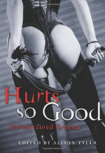 Hurts So Good: Unrestrained Erotica