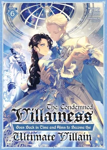 The Condemned Villainess Goes Back in Time and Aims to Become the Ultimate Villain (Light Novel), Vol. 6