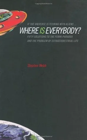 If the Universe Is Teeming with Aliens ... WHERE IS EVERYBODY?: Fifty Solutions to the Fermi Paradox and the Problem of Extraterrestrial Life