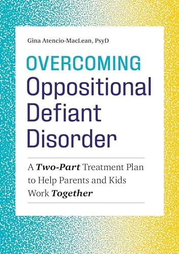 Overcoming Oppositional Defiant Disorder: A Two-Part Treatment Plan to Help Parents and Kids Work Together