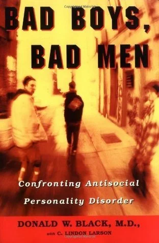 Bad Boys, Bad Men: Confronting Antisocial Personality Disorder