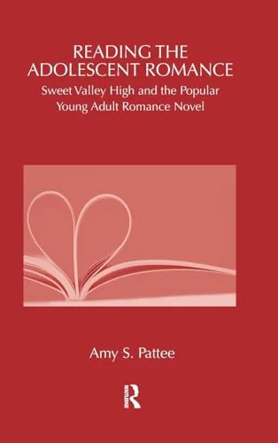 Reading the Adolescent Romance: Sweet Valley High and the Popular Young Adult Romance Novel
