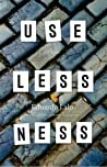 Uselessness: A Novel
