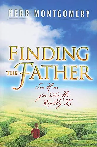 Finding the Father: See Him For Who He Really Is