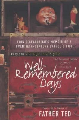 Well-Remembered Days : Eoin O'Ceallaigh's Memoir of a Twentieth-Century Catholic Life