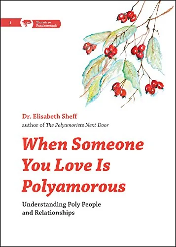 When Someone You Love Is Polyamorous: Understanding Poly People and Relationships