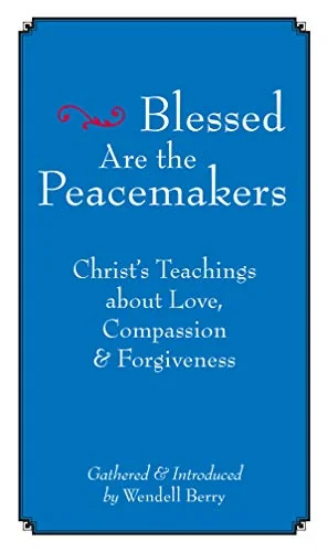 Blessed are the Peacemakers: Christ's Teachings of Love, Compassion, and Forgiveness