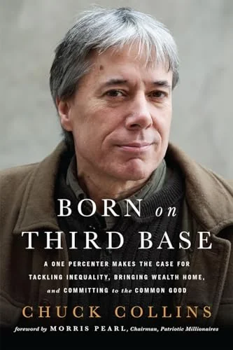 Born on Third Base: A One Percenter Makes the Case for Tackling Inequality, Bringing Wealth Home, and Committing to the Common Good