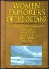 Women Explorers of the Oceans: Ann Davison, Eugenie Clark, Sylvia Earle, Naomi James, Tania Aebi