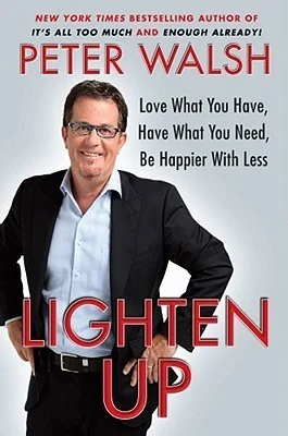 Lighten up love what you have, have what you need, be happier with less