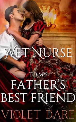 To Her Father's Best Friend: An ANR ABF Adult Nursing Historical Romantic Delight (Wet Nurse Book 4)