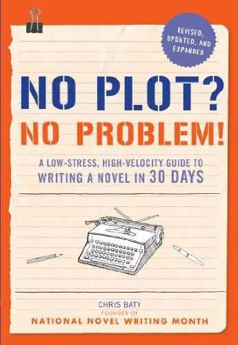 No Plot? No Problem!: A Low-Stress, High-Velocity Guide to Writing a Novel in 30 Days