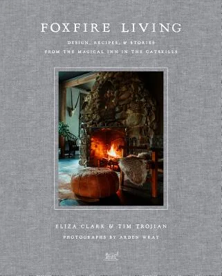 Foxfire Living: Design, Recipes, and Stories from the Magical Inn in the Catskills