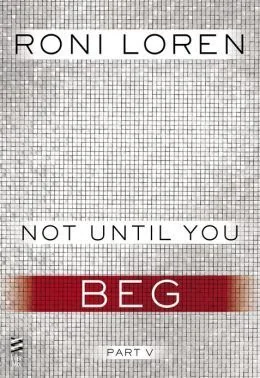 Not Until You Part V: Not Until You Beg