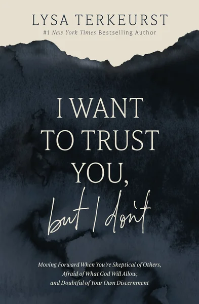 I Want to Trust You, But I Don't: : Moving Forward When You’re Skeptical of Others, Afraid of What God Will Allow, and Doubtful of Your Own Discernment