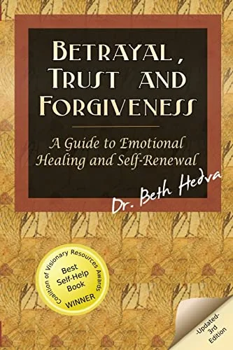 Betrayal, Trust and Forgiveness: A Guide to Emotional Healing and Self-Renewal