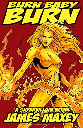 Burn Baby Burn: A Supervillain Novel