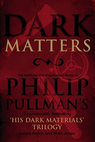 Dark Matters: An Unofficial and Unauthorised Guide to Philip Pullman’s Internationally Bestselling ‘His Dark Materials’ Trilogy