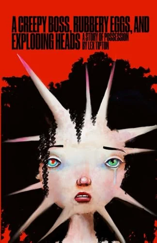 A Creepy Boss, Rubbery Eggs, and Exploding Heads: A Story of Possession
