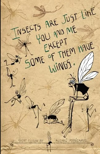 Insects Are Just Like You and Me Except Some of Them Have Wings