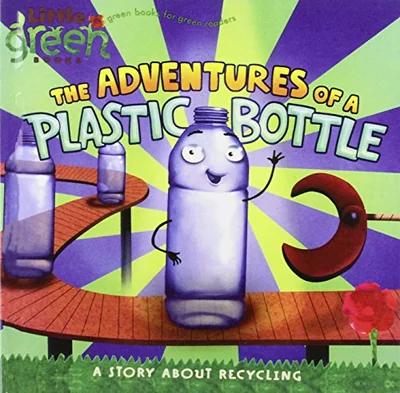 The Adventures of a Plastic Bottle: A Story About Recycling