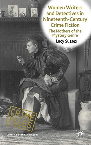 Women Writers and Detectives in Nineteenth-Century Crime Fiction: The Mothers of the Mystery Genre