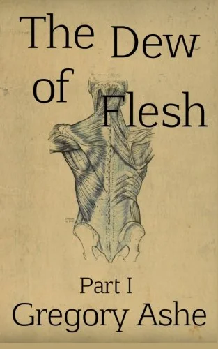 The Dew of Flesh: Part I