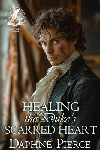 Healing the Duke's Scarred Heart: A Historical Regency Romance Novel (Noble Hearts and Hidden Desires)