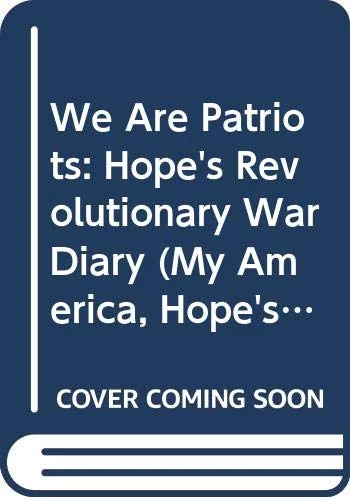 We Are Patriots: Hope's Diary, Philadelphia, Pennsylvania ~ 1776