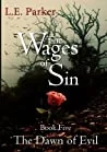 The Wages of Sin: Book Five. the Dawn of Evil