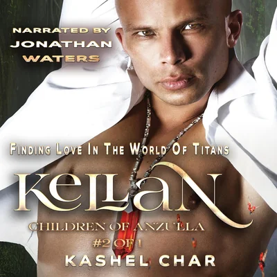 Kellan: Children of Anzulla, Part Two of Book One: Finding Love in the World of Titans. M/M Sci-Fi Fantasy