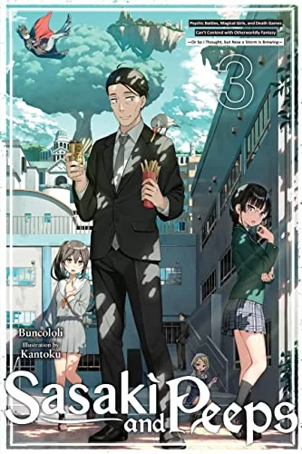 Sasaki and Peeps, Vol. 3: Psychic Battles, Magical Girls, and Death Games Can't Contend with Otherworldly Fantasy ~or So I Thought, But Now a Storm Is Brewing~