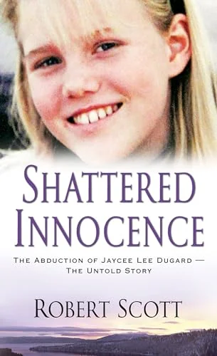 Shattered Innocence: The Abduction of Jaycee Lee Dugard - The Untold Story