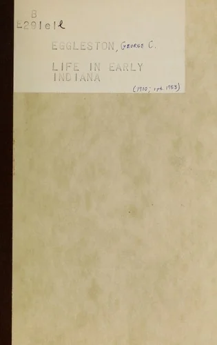 Life in early Indiana / by George C. Eggleston