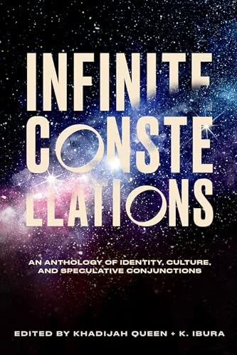 Infinite Constellations: An Anthology of Identity, Culture, and Speculative Conjunctions