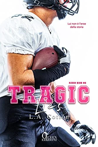 Tragic lies. Lui non è l'eroe della storia. Rixon High, Vol. 2