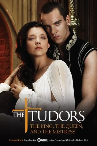 The Tudors the king, the queen, and the mistress