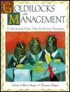 Goldilocks on Management: 27 Revisionist Fairy Tales for Serious Managers